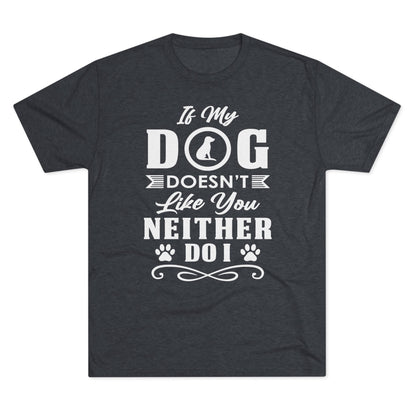 If My Dog Doesn't Like You-Unisex Tri-Blend Crew Tee