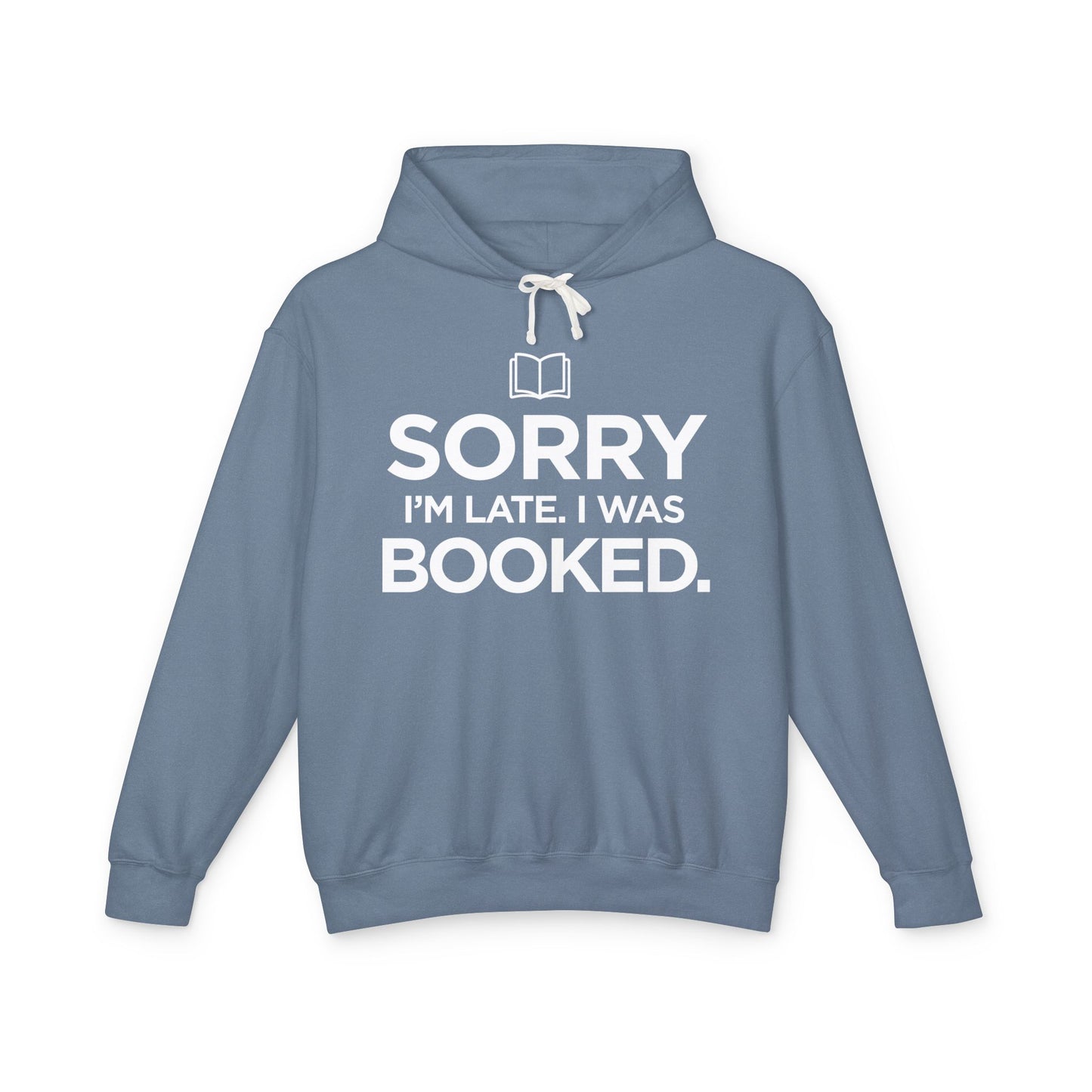 Blue hoodie with 'Sorry I'm late. I was booked.' in white text 
