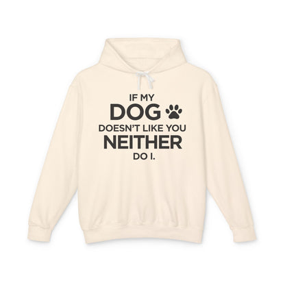 Beige hoodie with black text 'If my dog doesn't like you neither do I.' 