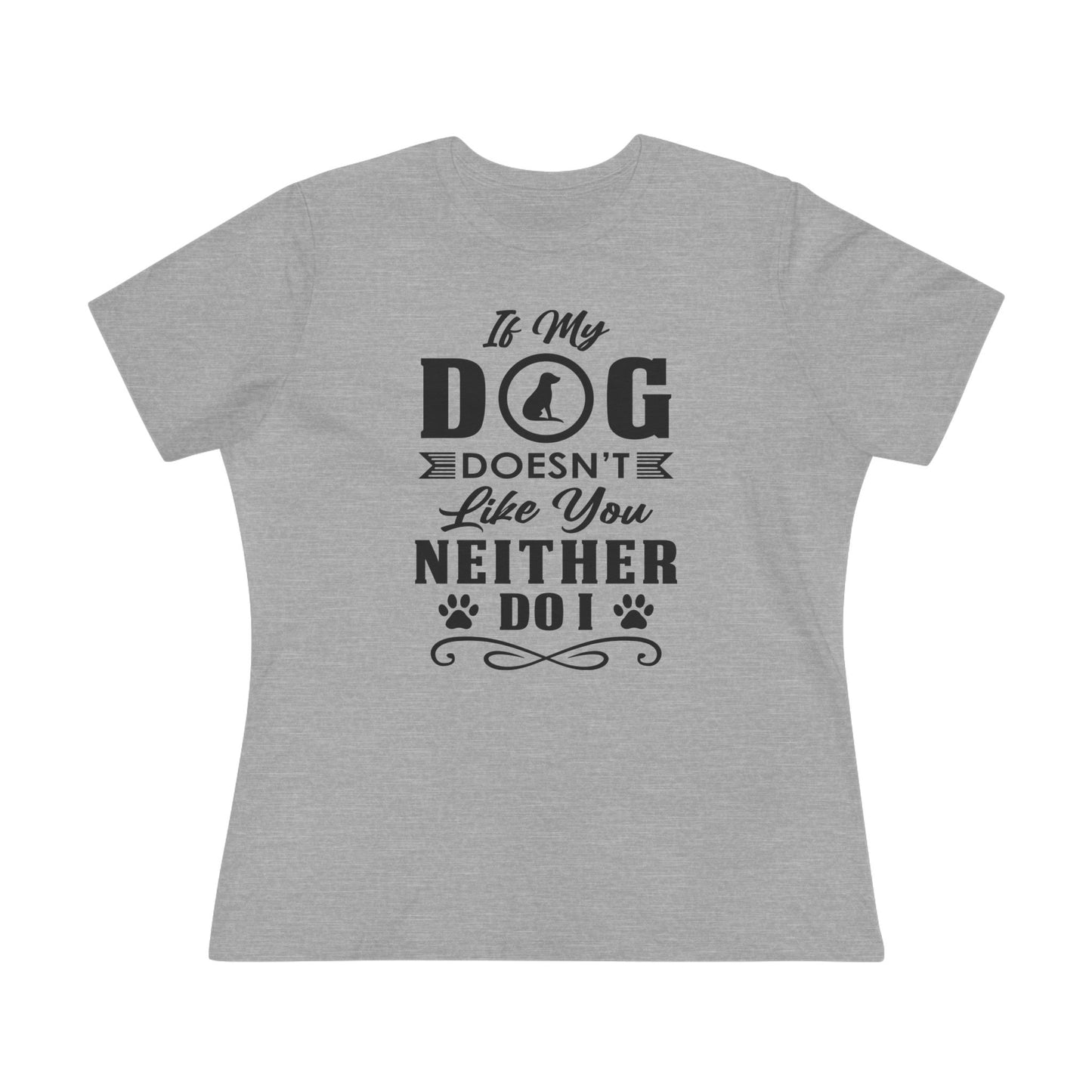 Gray t-shirt with black text "If My Dog Doesn't Like You, Neither Do I" 