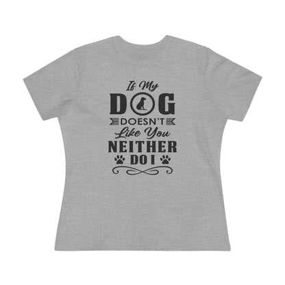 Gray t-shirt with black text "If My Dog Doesn't Like You, Neither Do I" 