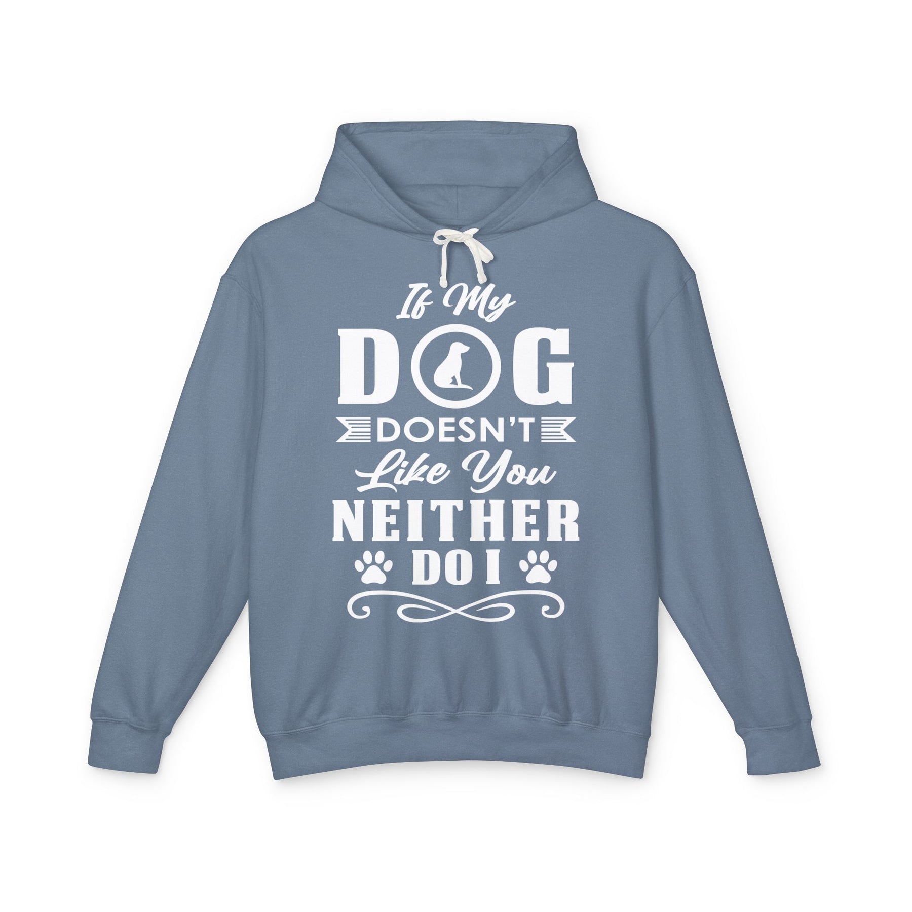 Blue hoodie with white text that says: If My Dog Doesn't Like You Neither Do I"on a gray background