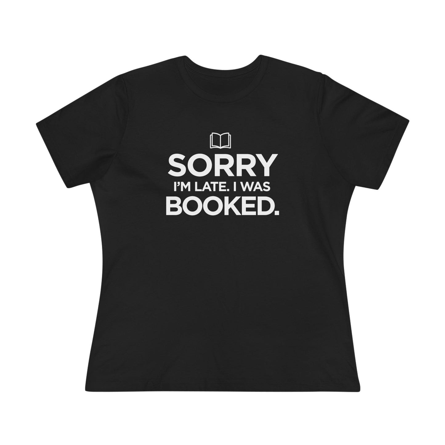 Black t-shirt with white text 'Sorry I'm late. I was booked.' 